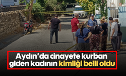 Aydın'da cinayete kurban giden kadının kimliği belli oldu