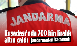 Kuşadası'nda 700 bin liralık altın çaldı, jandarmadan kaçamadı