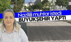 Nazillili muhtar istedi, Büyükşehir yaptı