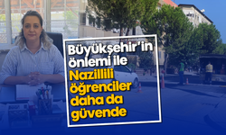 Büyükşehir'in önlemi ile Nazillili öğrenciler daha da güvende