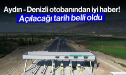 Aydın - Denizli otobanından iyi haber! Açılacağı tarih belli oldu