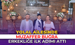 Yolal ailesinde Muzaffer Buğra erkekliğe ilk adımı attı