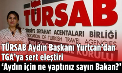 TÜRSAB Aydın Başkanı Yurtcan’dan TGA'ya sert eleştiri: “Aydın için ne yaptınız sayın Bakan?”