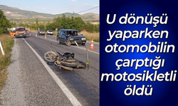 U dönüşü yaparken otomobilin çarptığı motosikletli öldü