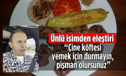 Ünlü isimden eleştiri “Çine köftesi yemek için durmayın, pişman olursunuz”