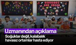 Uzmanından açıklama; Soğuklar değil, kalabalık havasız ortamlar hasta ediyor