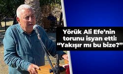 Yörük Ali Efe’nin torunu isyan etti: "Yakışır mı bu bize?"