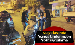 Kuşadası’nda Yunus timlerinden ’şok’ uygulama