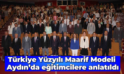 Türkiye Yüzyılı Maarif Modeli Aydın’da eğitimcilere anlatıldı