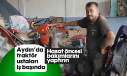 Aydın'da traktör ustaları iş başında! Hasat öncesi bakımlarını yaptırın