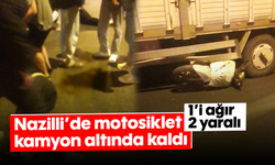 Nazilli’de motosiklet kamyon altında kaldı: 1’i ağır 2 yaralı