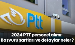 2024 PTT personel alımı: Başvuru şartları ve detaylar neler?