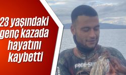 23 yaşındaki genç kazada hayatını kaybetti