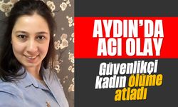 Aydın’da acı olay! Güvenlikçi kadın ölüme atladı