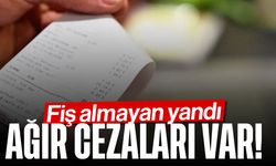 Fiş almayan yandı: Ağır cezaları var