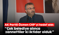 AK Partili Özmen, CHP'yi hedef aldı: "Çok belediye alınca zannettiler ki iktidar olduk"