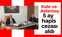 Kale ve Aslantaş, 5 ay hapis cezası aldı