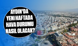 Aydın'da yeni haftada hava durumu nasıl olacak?