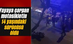 Yayaya çarpan motosikletin 14 yaşındaki sürücüsü öldü