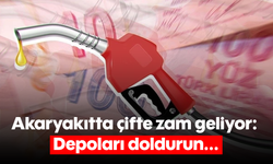 Akaryakıtta çifte zam geliyor: Depoları doldurun...