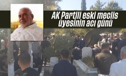 AK Partili eski meclis üyesinin acı günü