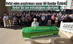 Vefat eden araştırmacı yazar Ali Haydar Öztürk, Aydın'da son yolculuğuna uğurlandı