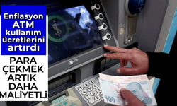 Enflasyon, ATM kullanım ücretlerini artırdı: Para çekmek artık daha maliyetli