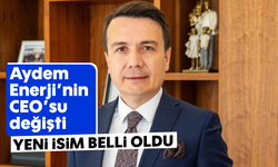 Aydem Enerji’nin CEO’su değişti: Yeni isim belli oldu