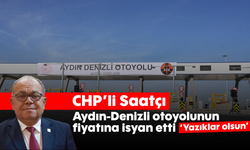 CHP’li Saatçı, Aydın-Denizli otoyolunun fiyatına isyan etti “Yazıklar olsun”