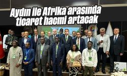 Aydın ile Afrika arasında ticaret hacmi artacak