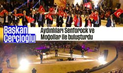 Başkan Çerçioğlu Aydınlıları Senforock ve Moğollar ile buluşturdu