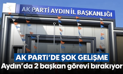 AK Parti'de şok gelişme: Aydın'da 2 başkan görevi bırakıyor