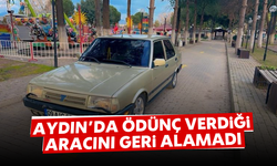 Aydın'da ödünç verdiği aracını geri alamadı