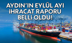 Aydın’ın Eylül ayı ihracat raporu belli oldu!