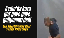 Aydın'da kaza göz göre göre geliyorum dedi