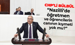 CHP’li Bülbül, “Nazilli’de öğretmen ve öğrencilerin canının kıymeti yok mu?”