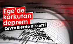 Ege'de korkutan deprem! Çevre illerde hissetti