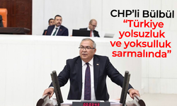 CHP'li Bülbül, "Türkiye, yolsuzluk ve yoksulluk sarmalında"