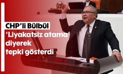 CHP’li Bülbül, 'Liyakatsiz atama' diyerek tepki gösterdi