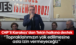 CHP’li Karakoz’dan Tekin halkına destek “Topraklarımızın yok edilmesine asla izin vermeyeceğiz”