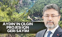 Aydın’ın çılgın projesi için geri sayım