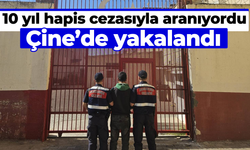 10 yıl hapis cezasıyla aranıyordu, Çine’de yakalandı