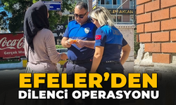 Efeler’den dilenci operasyonu