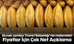 Ekmek zamları Ticaret Bakanlığı'nın radarında! Fiyatlar İçin Çok Net Açıklama