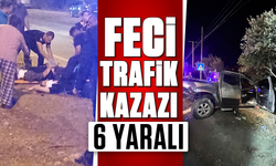 Feci trafik kazası: 6 yaralı