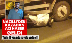 Nazilli’deki kazadan acı haber geldi: Yasin, 19 yaşında hayata veda etti