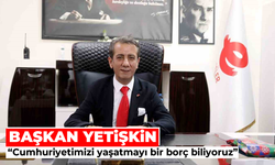 Başkan Yetişkin: "Cumhuriyetimizi yaşatmayı bir borç biliyoruz"