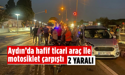 Aydın'da hafif ticari araç ile motosiklet çarpıştı, 2 kişi yaralandı