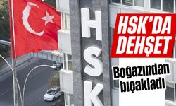 HSK'da dehşet! Boğazından bıçakladı