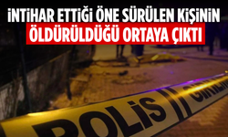 İntihar ettiği öne sürülen kişinin öldürüldüğü ortaya çıktı